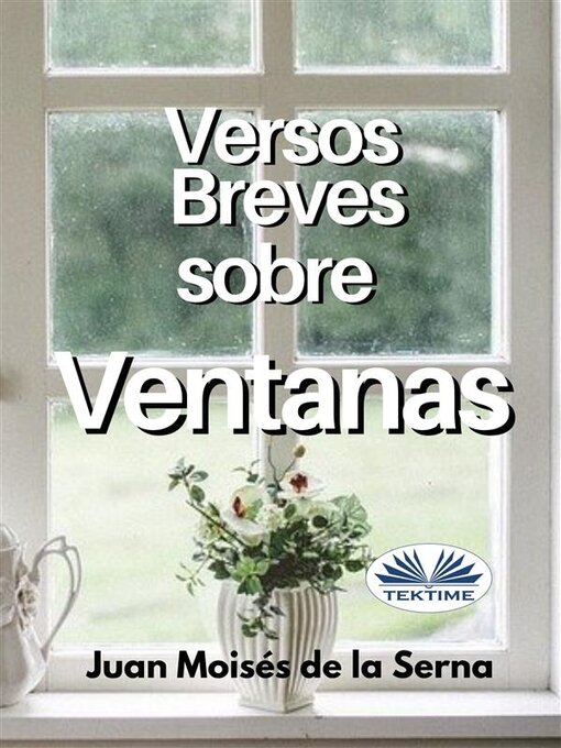 Title details for Versos Breves Sobre Ventanas by Juan Moisés De La Serna - Available